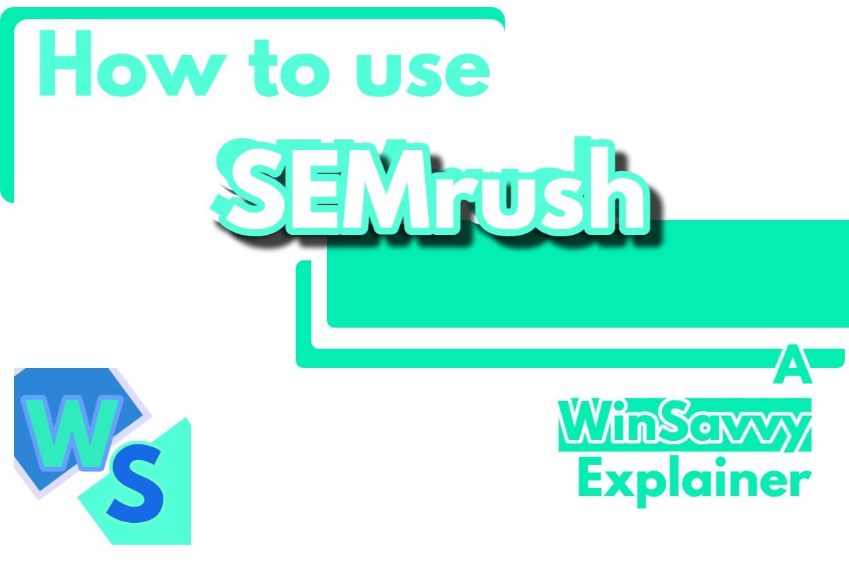 What is SEMRush and how to use it best so that it alligns perfectly with your SEO and marketing goals and efforts!